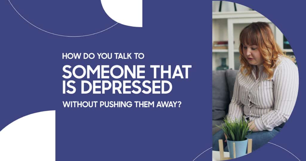 how do you talk to someone that is depressed