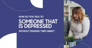 how do you talk to someone that is depressed