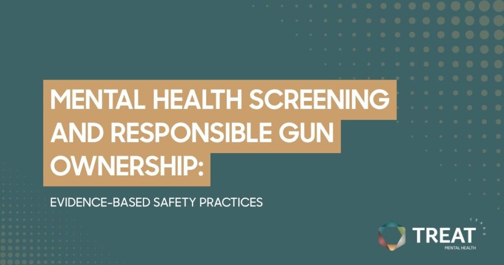 Cover slide: teal background with a tan stepped title reading'Mental Health Screening and Responsible Gun Ownership' and the subtitle 'Evidence-Based Safety Practices'; TREAT logo bottom right.