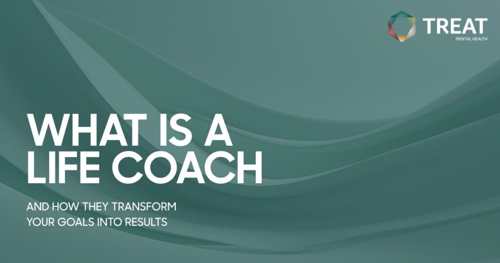 Teal abstract hero with the title'WHAT IS A LIFE COACH' and subtitle about transforming goals into results, Treat Mental Health logo top right.